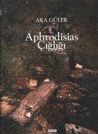 Aphrodisias Çığlığı - Yapı Kredi Yayınları