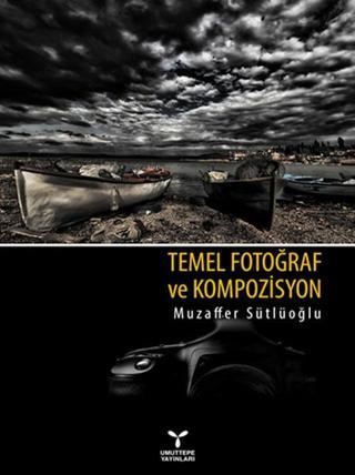 Temel Fotoğraf ve Kompozisyon - Muzaffer Sütlüoğlu - Umuttepe