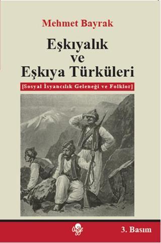 Eşkıyalık ve Eşkıya Türküleri - Mehmet Bayrak - Öz-Ge Yayınları