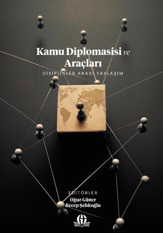 Kamu Diplomasisi ve Araçları: Disiplinler Arası Yaklaşım Gaziantep Üniversitesi Yayınları