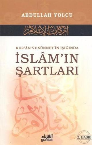 Kur'an ve Sünnet'in Işığında İslam'ın Şartları - Abdullah Yolcu - Guraba Yayınları