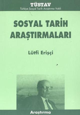 Sosyal Tarih Araştırmaları - Lütfi Erişçi - Tüstav Yayınları