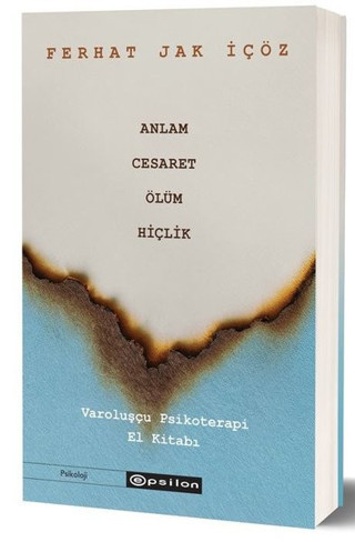 Anlam Cesaret Ölüm Hiçlik - Varoluşçu Psikoterapi El Kitabı - Epsilon Yayınevi