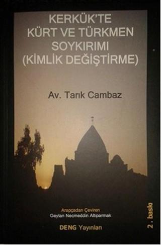 Kerkük'te Kürt ve Türkmen Soykırımı (Kimlik Değiştirme) - Tarık Cambaz - Deng Yayınları