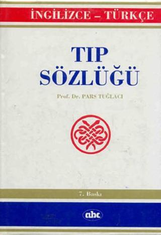 Tıp Sözlüğü - İngilizce / Türkçe - Pars Tuğlacı - Abc Yayınevi