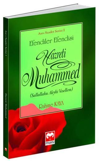 Efendiler Efendisi Hazreti Muhammed - Asr-ı Saadet Serisi 1 - Rahime Kaya - Muştu Yayınları