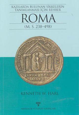 Kazılarda Bulunan Sikkelerin Tanımlanması İçin Rehber Roma (M.S. 238-498) - Kenneth W. Harl - Arkeoloji ve Sanat Yayınları