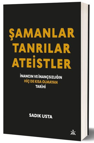 Şamanlar - Tanrılar - Ateistler: İnancın ve İnançsızlığın Hiç de Kısa Olmayan Tarihi - Kafka Kitap