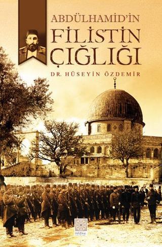 Abdülhamid'in Filistin Çığlığı - Hüseyin Özdemir - Yitik Hazine Yayınları