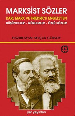 Marksist Sözler - Karl Marx ve Friedrich Engels'ten Düşünceler-Gözlemler-Özlü Sözler - Selçuk Gürsoy - Yar Yayınları