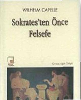 Sokrates'ten Önce Felsefe - Wilhelm Capelle - Pencere Yayınları