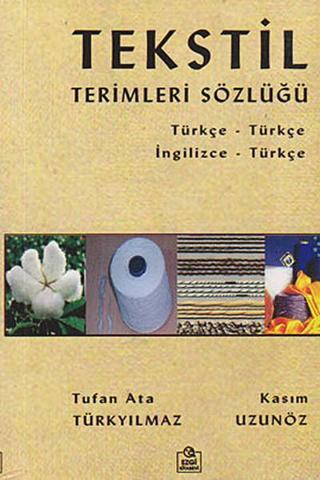 Tekstil Terimleri Sözlüğü - Tufan Ata Türkyılmaz - Ezgi Kitabevi Yayınları