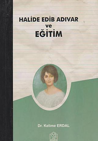 Halide Edib Adıvar ve Eğitim - Kelime Erdal - Ezgi Kitabevi Yayınları