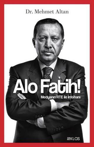 Alo Fatih - Medyanın RTE ile İmtihanı - Dr. Mehmet Altan - Klas Kitaplar