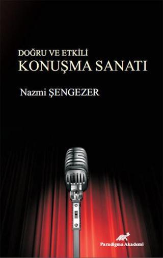 Doğru ve Etkili Konuşma Sanatı - Nazmi Şengezer - Paradigma Akademi Yayınları