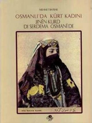Osmanlı'da Kürt Kadını - Jınen Kurd di Serdema Osmanide - Mehmet Bayrak - Öz-Ge Yayınları