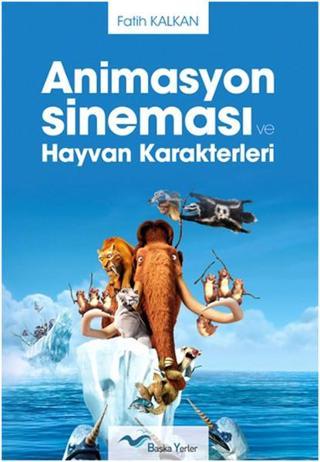 Animasyon Sineması ve Hayvan Karakterleri - Fatih Kalkan - Başka Yerler