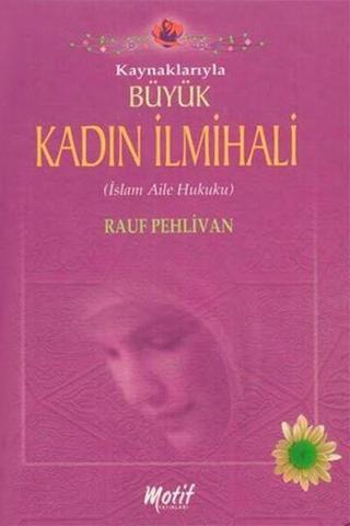 Büyük Kadın İlmihali - Delil ve Kaynaklarıyla - Rauf Pehlivan - Motif Yayınları