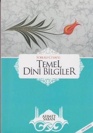 Temel Dini Bilgiler - Sorulu Cevaplı - Ahmet Saban - Kerem Yayıncılık