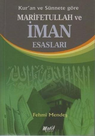 Kur'an ve Sünnete Göre Marifetullah ve İman Esasları - Fehmi Mendeş - Motif Yayınları