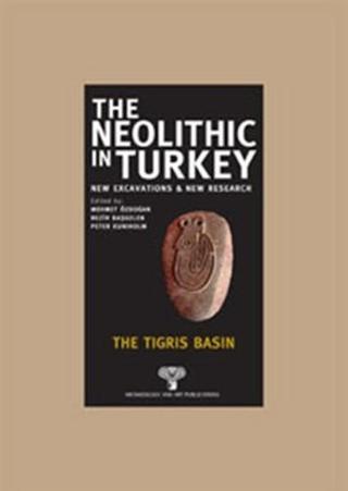 The Neolithic in Turkey - The Tigris Basın - Kolektif  - Arkeoloji ve Sanat Yayınları