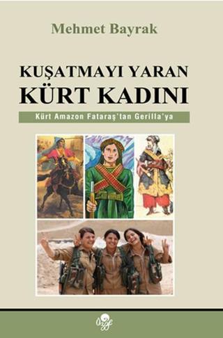 Kuşatmayı Yaran Kürt Kadını - Mehmet Bayrak - Öz-Ge Yayınları