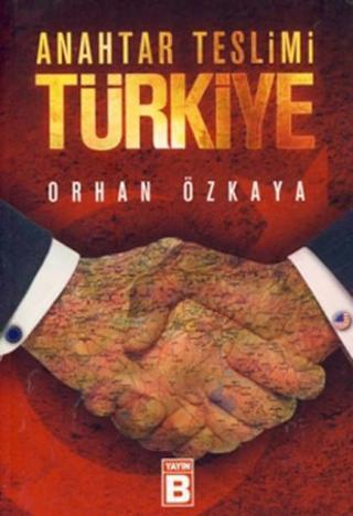 Anahtar Teslim Türkiye - Orhan Özkaya - Yayın B