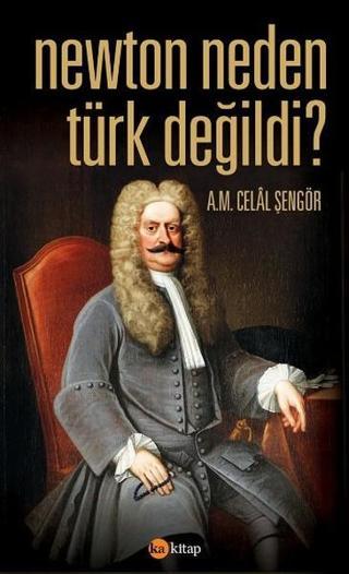 Newton Neden Türk Değildi? - A. M. Celal Şengör - Ka Kitap