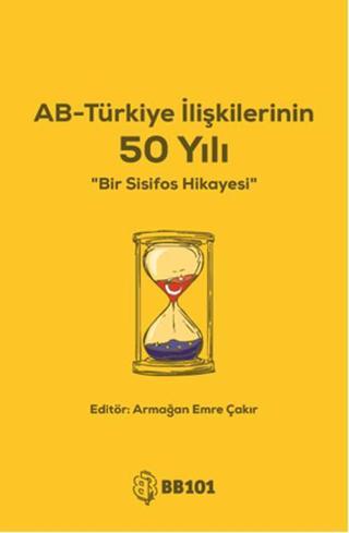 AB - Türkiye İlişkilerinin 50 Yılı - Kolektif  - BB101