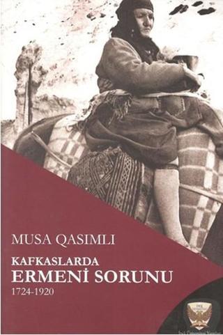Kafkaslarda Ermeni Sorunu 1724 - 1920 - Musa Qasımlı - İpek Üniversitesi Yayınları