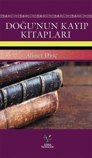 Doğu'nun Kayıp Kitapları - Ahmet Dinç - Litera