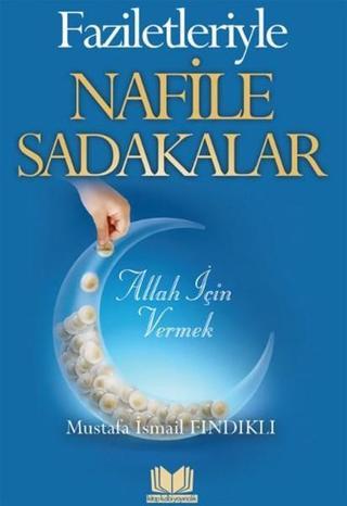 Faziletleriyle Nafile Sadakalar - Mustafa İsmail Fındıklı - Kitap Kalbi Yayıncılık