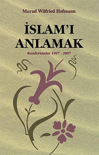 İslam'ı Anlamak - Murad Wilfried Hofmann - Çağrı Yayınları