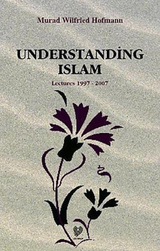 Understanding Islam - Murad Wilfried Hofmann - Çağrı Yayınları