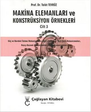 Makine Elemanları ve Konstrüksiyon Örnekleri Cilt: 3 - Talat Tevrüz - Çağlayan Kitabevi