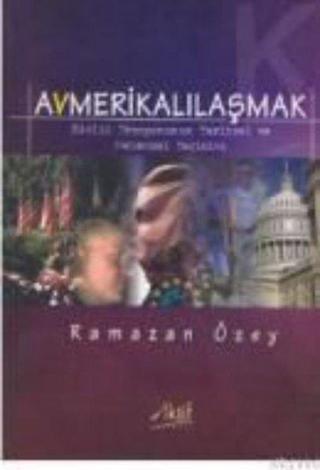 Avmerikalılaşmak: Kimlik Erozyonunun Tarihsel ve Mekansal Değişimi - Ramazan Özey - Aktif Yayınları
