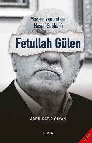 Modern Zamanların Hasan Sabbah'ı Fetullah Gülen - Abdülkadir Özkan - Kopernik Kitap