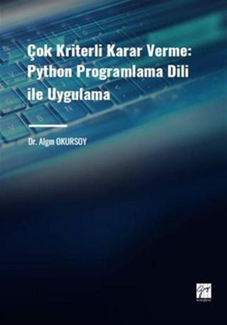 Çok Kriterli Karar Verme: Python Programlama Dili ile Uygulama - Gazi Kitabevi