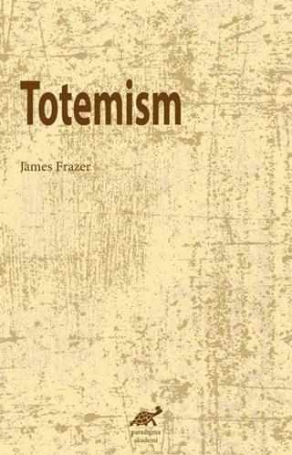Totemism - George James Frazer - Paradigma Akademi Yayınları