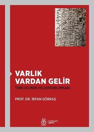 Varlık Vardan Gelir - Türk Dilinde Felsefenin İmkanı - İrfan Görkaş - DBY Yayınları