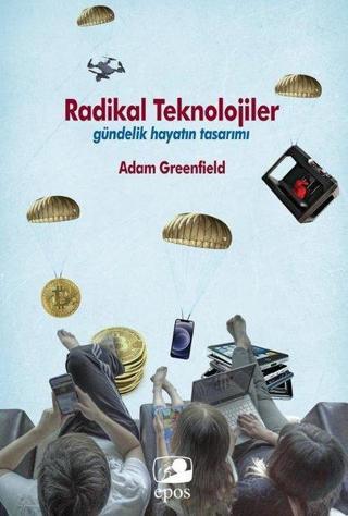 Radikal Teknolojiler: Gündelik Hayatın Tasarımı - Adam Greenfield - Epos Yayınları