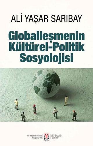 Globalleşmenin Kültürel - Politik Sosyolojisi - Ali Yaşar Sarıbay - DBY Yayınları