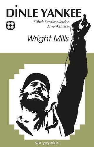 Dinle Yankee - Kübalı Devrimcilerden Amerikalılara - C. Wright Mills - Yar Yayınları