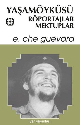Yaşamöyküsü Röportajlar Mektuplar - Ernesto Che Guevara - Yar Yayınları