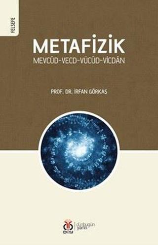 Metafizik: Mevcud-Vecd-Vücud-Vicdan - İrfan Görkaş - DBY Yayınları