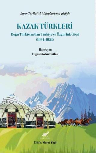 Kazak Türkleri - Doğu Türkistan'dan Türkiye'ye Özgürlük Göçü 1934-1953 - Higashitotsu Kutluk - Paradigma Akademi Yayınları