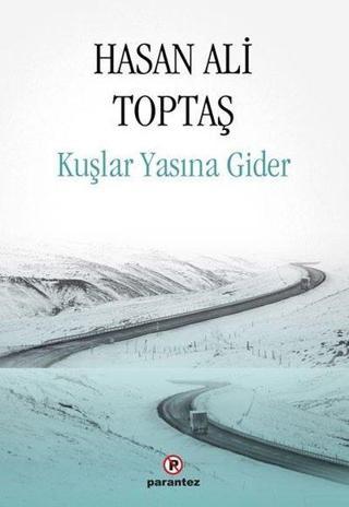 Kuşlar Yasına Gider - Hasan Ali Toptaş - Parantez Gazetecilik ve Yayıncılık