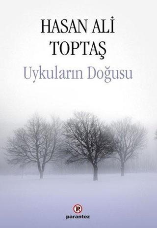 Uykuların Doğusu - Hasan Ali Toptaş - Parantez Gazetecilik ve Yayıncılık