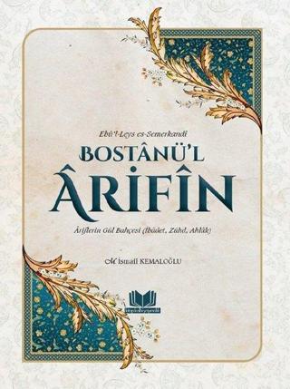 Bostanü’l Arifin: Ariflerin Gül Bahçesi - İbadet- Zühd, Ahlak - M. İsmail Kemaloğlu - Kitap Kalbi Yayıncılık