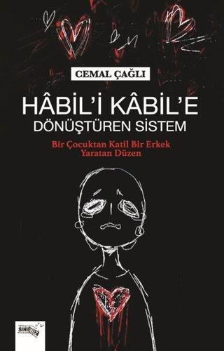 Habil'i Kabil'e Dönüştüren Sistem - Bir Çocuktan Katil Bir Erkek Yaratan Düzen - Cemal Çağlı - Sınırsız Kitap